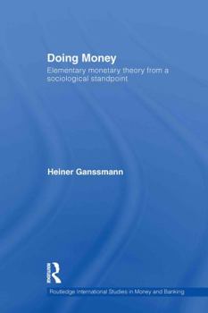 Hardcover Doing Money: Elementary Monetary Theory from a Sociological Standpoint Book