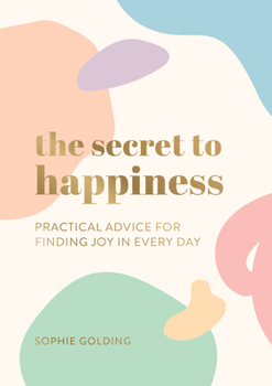 Paperback The Secret to Happiness: Practical Advice for Finding Joy in Every Day Book