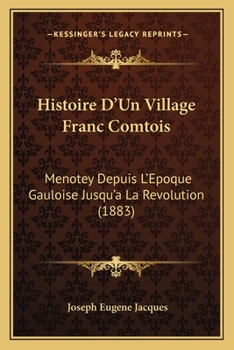 Paperback Histoire D'Un Village Franc Comtois: Menotey Depuis L'Epoque Gauloise Jusqu'a La Revolution (1883) [French] Book