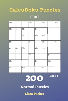 Paperback CalcuDoku Puzzles - 200 Normal Puzzles 8x8 Book 6 Book
