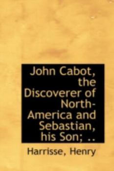 John Cabot, the Discoverer of North-America and Sebastian, His Son;