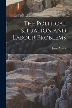 Paperback The Political Situation and Labour Problems [microform] Book