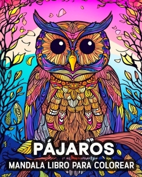 Pajaros Mandala Libro para Colorear: 60 Bonitos Dibujos para Colorear, un gran Libro para Colorear de Pájaros (Spanish Edition)