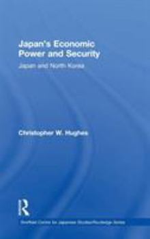 Hardcover Japan's Economic Power and Security: Japan and North Korea Book