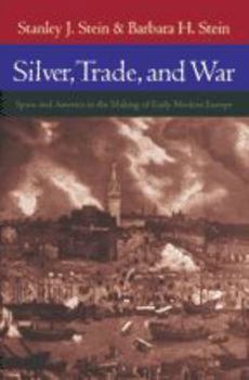 Silver, Trade, and War: Spain and America in the Making of Early Modern Europe