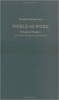 Hardcover World as Word: Philosophical Theology in Gerard Manley Hopkins Book