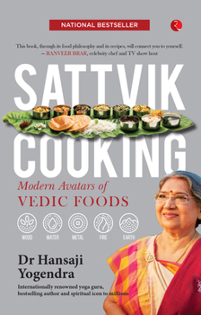 SATTVIK COOKING: MODERN AVATARS OF VEDIC FOODS - Book #1 of the Sattvik Food Practices