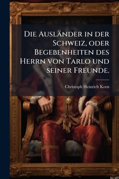 Paperback Die Ausländer in der Schweiz, oder Begebenheiten des Herrn von Tarlo und seiner Freunde. [German] Book