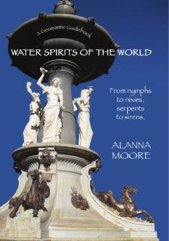 Paperback Water Spirits of the World - From Nymphs to Nixies, Serpents to Sirens Book