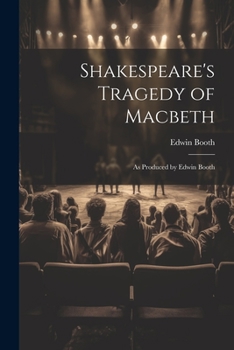 Paperback Shakespeare's Tragedy of Macbeth: As Produced by Edwin Booth Book