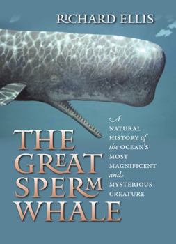 Hardcover The Great Sperm Whale: A Natural History of the Ocean's Most Magnificent and Mysterious Creature Book