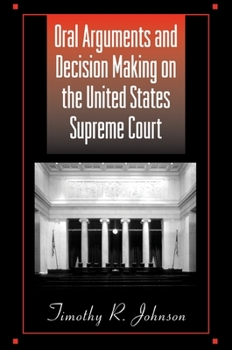 Oral Arguments and Decision Making on the United States Supreme Court (American Constitutionalism) - Book  of the SUNY Series in American Constitutionalism