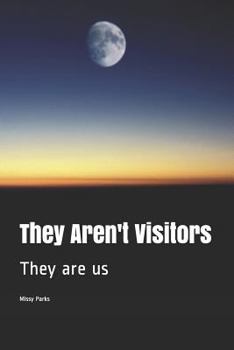 They Aren't Visitors : They Are Us