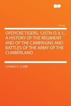 Paperback Opdycke Tigers, 125th O. V. I., a History of the Regiment and of the Campaigns and Battles of the Army of the Cumberland Book