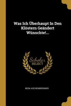 Paperback Was Ich Überhaupt In Den Klöstern Geändert Wünschte!... [German] Book