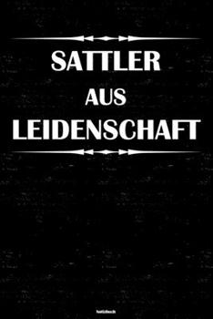Sattler aus Leidenschaft Notizbuch: Sattler Journal DIN A5 liniert 120 Seiten Geschenk (German Edition)