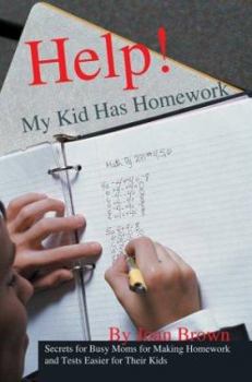 Paperback Help! My Kid Has Homework: Secrets for Busy Moms for Making Homework and Tests Easier for Their Kids Book