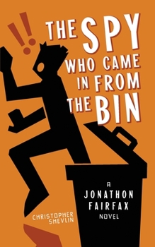 Paperback The Spy Who Came in from the Bin: A Jonathon Fairfax Novel Book