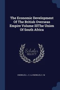 Paperback The Economic Development Of The British Overseas Empire Volume IIIThe Union Of South Africa Book