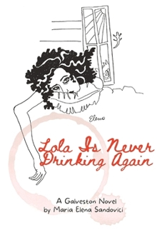 Lola Is Never Drinking Again: A Galveston Novel