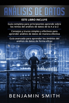 Paperback Análisis de Datos: 3 en 1- Guía completa para principiantes aprende sobre los reinos del análisis de datos de la A a la Z+ Consejos y tru [Spanish] Book