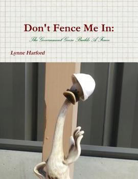 Paperback Don't Fence Me In: The Government Goose Builds A Fence. Book