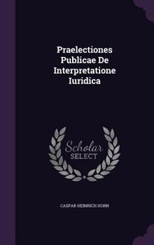 Hardcover Praelectiones Publicae de Interpretatione Iuridica Book