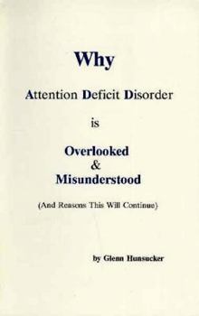 Paperback Why Attention Deficit Disorder is Overlooked and Misunderstood: And Reasons This Will Continue Book