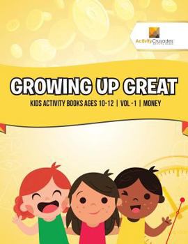 Paperback Growing Up Great: Kids Activity Books Ages 10-12 Vol -1 Money Book