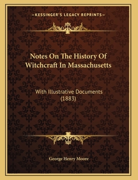 Paperback Notes On The History Of Witchcraft In Massachusetts: With Illustrative Documents (1883) Book