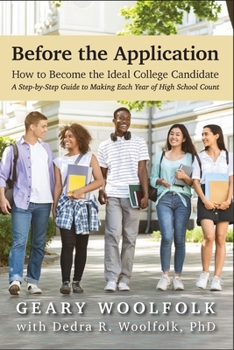 Paperback Before the Application​: How to Become the Ideal College Candidate​ (A Step-by-Step Guide to Making Each Year of High School Count) Book