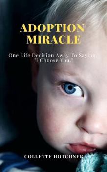 Paperback One Life Decision Away To Saying, I Choose You.: Adoption Miracle Book