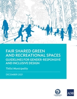 Paperback Fair Shared Green and Recreational Spaces: Guidelines for Gender-Responsive and Inclusive Design: Tbilisi Municipality Book