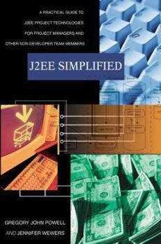 Paperback J2ee Simplified: A Practical Guide to J2ee Project Technologies for Project Managers and Other Non-Developer Team Members Book