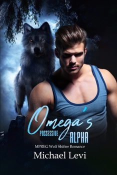 Omega's Possessive Alpha: MPREG Wolf Shifter Romance - Book #1 of the Alpha MC Book