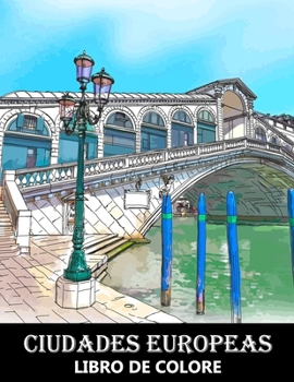 Paperback Ciudades Europeas Libro de Colorear: Paisajes urbanos de Ciudades Europeas - Diseños de Arquitectura para Aliviar el Estrés y Relajarse [Spanish] Book