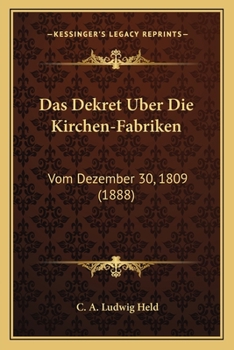 Paperback Das Dekret Uber Die Kirchen-Fabriken: Vom Dezember 30, 1809 (1888) [German] Book
