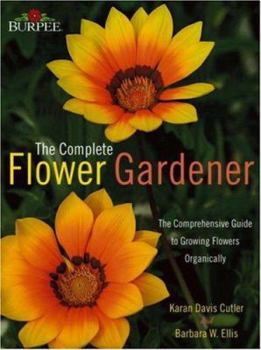Hardcover Burpee the Complete Flower Gardener: The Comprehensive Guide to Growing Flowers Organically Book