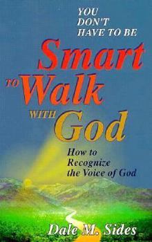 Paperback You Don't Have to Be Smart to Walk with God: How to Recognize the Voice of God Book