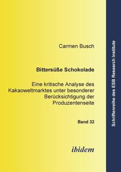 Paperback Bittersüsse Schokolade. Eine kritische Analyse des Kakaoweltmarktes unter besonderer Berücksichtigung der Produzentenseite [German] Book