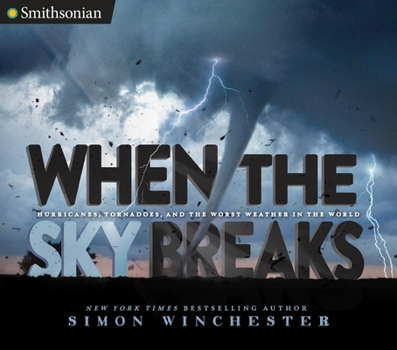 Hardcover When the Sky Breaks: Hurricanes, Tornadoes, and the Worst Weather in the World Book