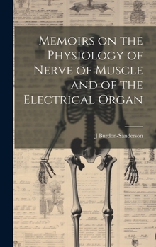 Hardcover Memoirs on the Physiology of Nerve of Muscle and of the Electrical Organ Book