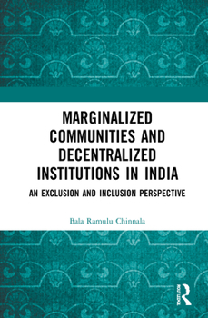 Hardcover Marginalized Communities and Decentralized Institutions in India: An Exclusion and Inclusion Perspective Book