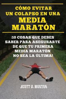 Paperback Cómo Evitar Un Colapso En Una Media Maratón: ¡10 Cosas Que Debes Saber Para Asegurarte de Que Tu Primera Media Maratón No Sea La Última! [Spanish] Book