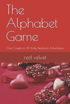 Paperback The Alphabet Game: One Couple in 26 Kinky Bedroom Adventures Book