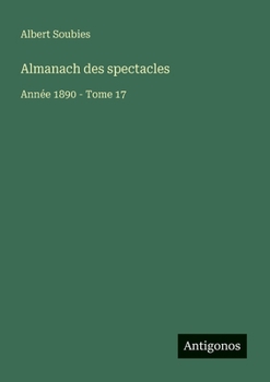 Paperback Almanach des spectacles: Année 1890 - Tome 17 [French] Book