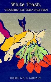 White Trash, Christians' And Other Drug Users: Christians' And Other Drug Users