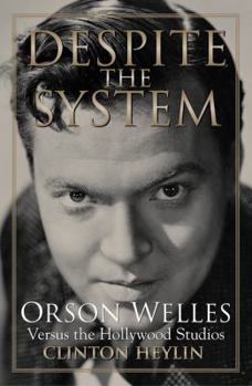 Paperback Despite the System: Orson Welles Versus the Hollywood Studios Book