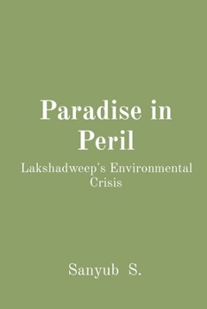 Paperback Paradise in Peril: Lakshadweep's Environmental Crisis Book