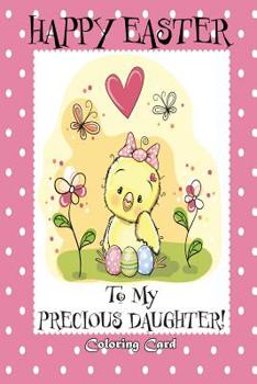 Happy Easter To My Precious Daughter! (Coloring Card): (Personalized Card) Easter Messages, Greetings, Poems, & Coloring for Children